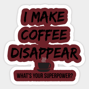 I Make Coffee Disappear Sticker